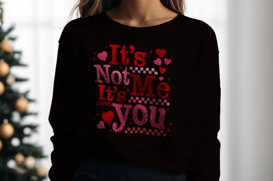 It's Not Me It's You - Valentine's Crewneck