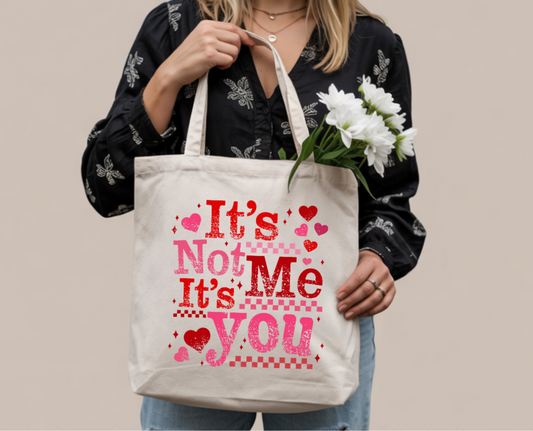 It's Not Me -It's You - Valentine Tote