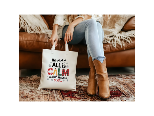 All Is CALM Said No Teacher Ever Tote